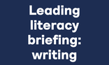 Leading literacy briefing: writing